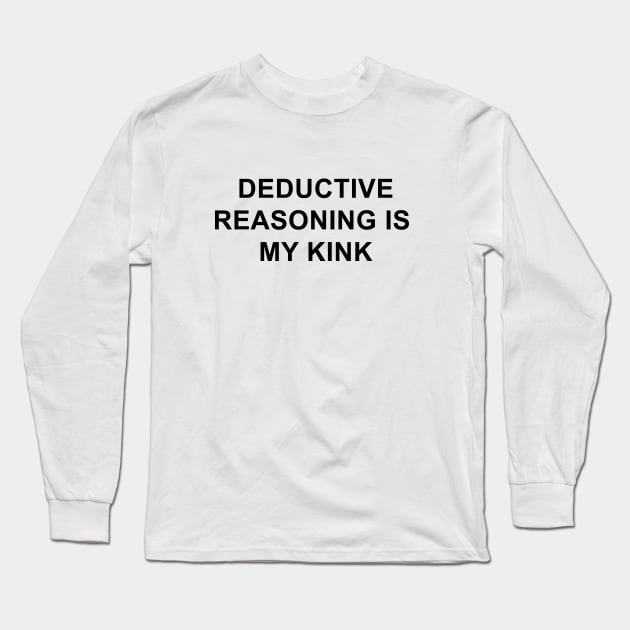 Deductive Reasoning Is My Kink Long Sleeve T-Shirt by pizzamydarling